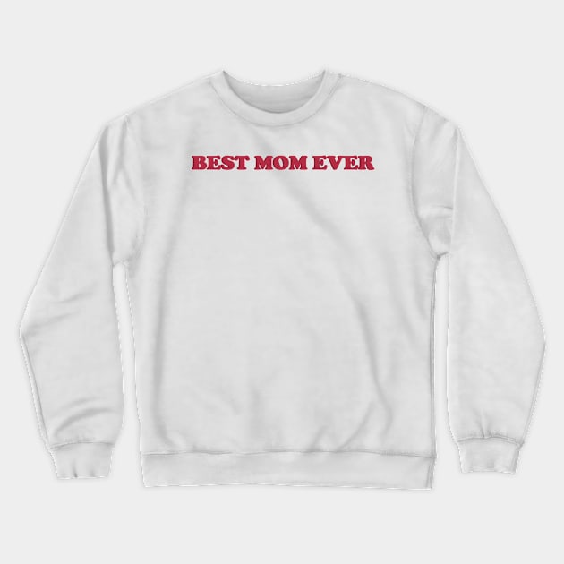 BEST MOM EVER Crewneck Sweatshirt by EmeraldWasp